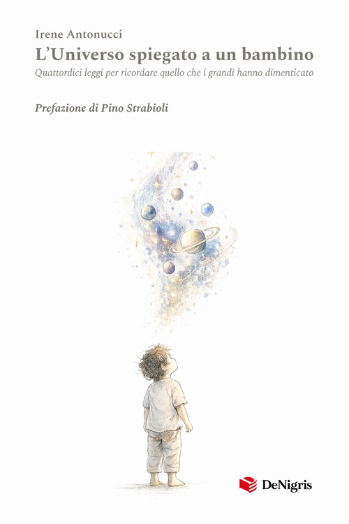 L'universo spiegato a un bambino. Quattordici leggi per ricordare quello che i grandi hanno dimenticato