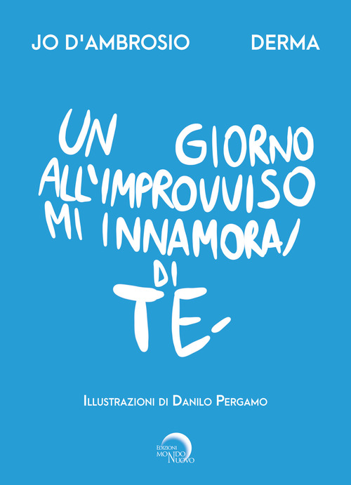 Un giorno all'improvviso mi innamorai di te