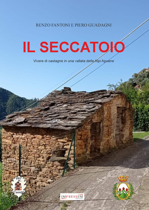 Il seccatoio. Vivere di castagne in una vallata delle Alpi Apuane