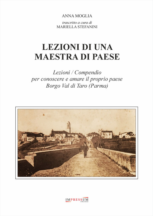 Lezioni di una maestra di paese. Lezioni / Compendio per conoscere e amare il proprio paese Borgo Val di Taro (Parma)