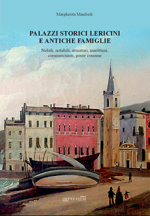 Palazzi storici lericini e antiche famiglie. Nobili, notabili, armatori, marittimi, commercianti, gente comune