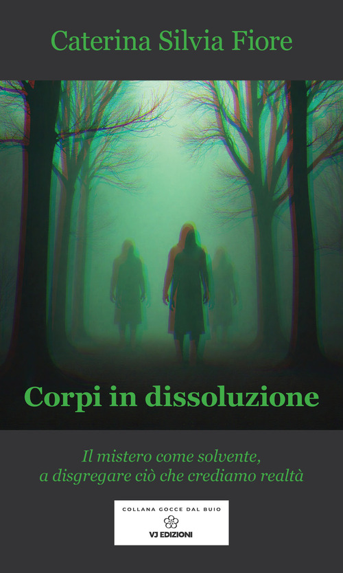 Corpi in dissoluzione. Il mistero come solvente, a disgregare ciò che crediamo realtà