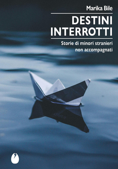 Destini interrotti. Storie di minori stranieri non accompagnati