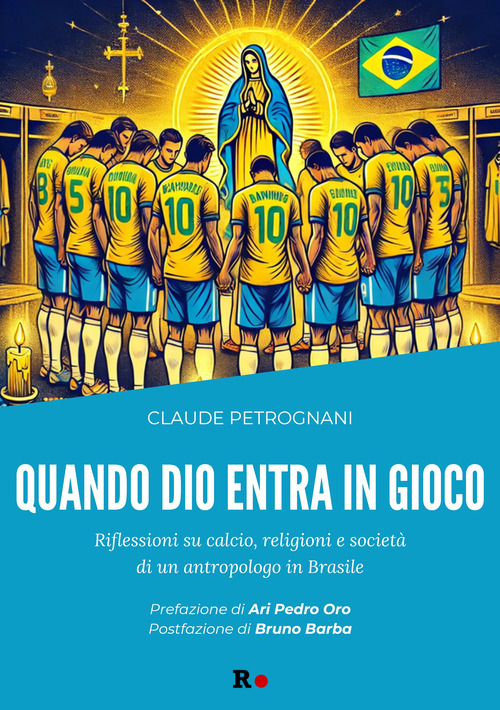 Quando Dio entra in gioco. Riflessioni su calcio, religioni e società di un antropologo in Brasile
