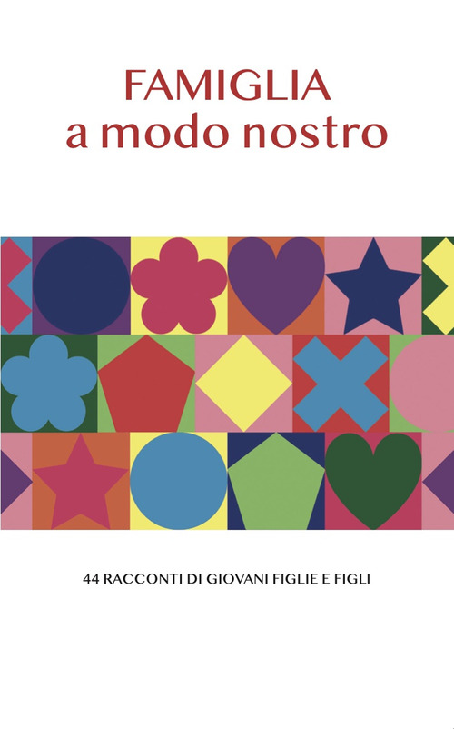 Famiglia a modo nostro. 44 racconti di giovani figlie e figli