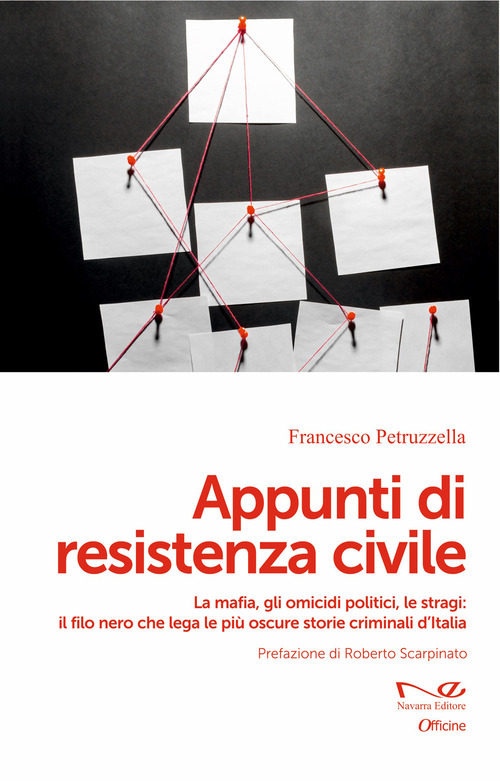Appunti di resistenza civile. La mafia, gli omicidi politici, le stragi: il filo nero che lega le più oscure storie criminali d'Italia