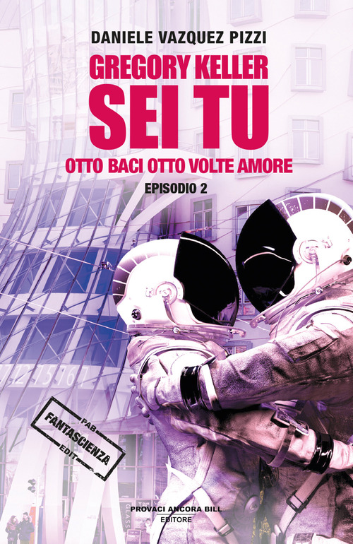 Otto baci otto volte amore. Gregory Keller sei tu. Volume Vol. 2