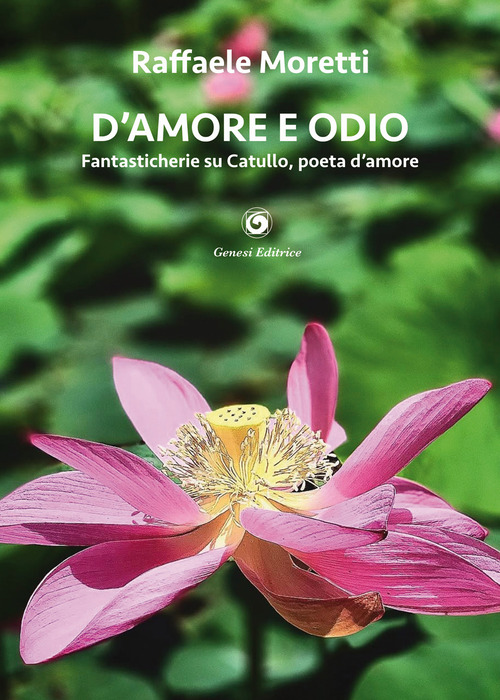 D'amore e odio. Fantasticherie su Catullo, poeta d’amore
