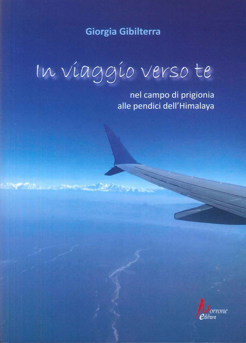 In viaggio verso te. Nel campo di prigionia alle pendici dell'Himalaya