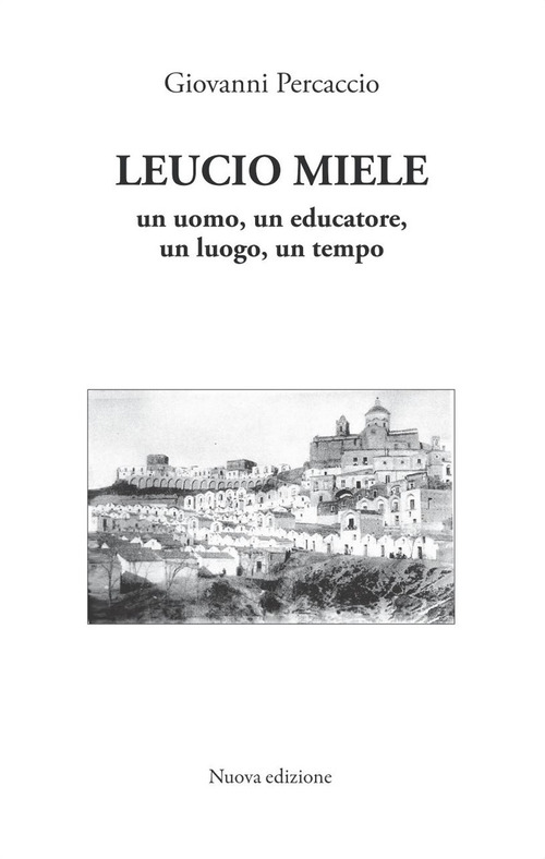 Leucio Miele. Un uomo, un educatore, un luogo, un tempo