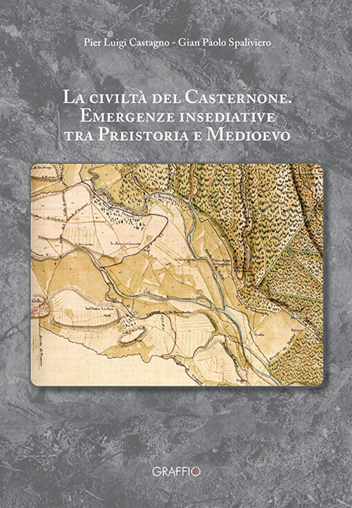 La civiltà del Casternone. Emergenze insediative tra Preistoria e Medioevo