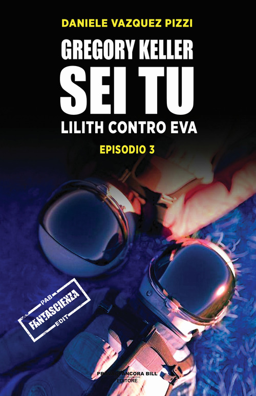 Lilith contro Eva. Gregory Keller sei tu. Volume Vol. 3