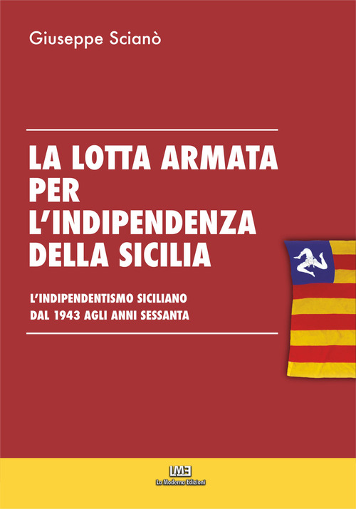 La lotta armata per l'indipendenza della sicilia. L'indipendentismo siciliano dal 1943 agli anni sessanta.