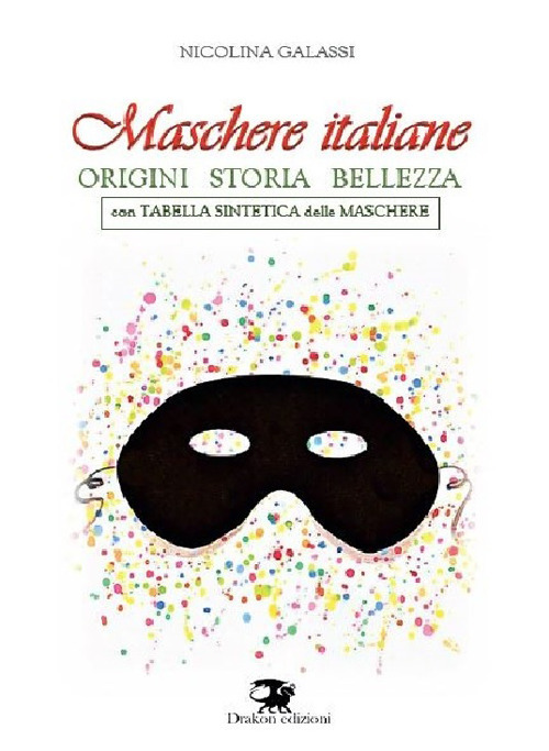 Maschere italiane. Origini, storia, bellezza