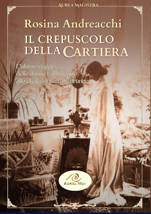 Il crepuscolo della cartiera. L'ultimo viaggio delle donne Fabbricotti allo chalet di Serra San Bruno