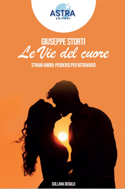 Le vie del cuore. Strani amori: perdersi per ritrovarsi