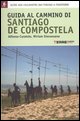 Guida al cammino di Santiago de Compostela. Oltre 800 chilometri dai Pirenei a Finisterre