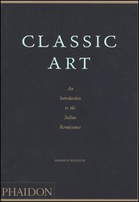 Classic art. An introduction to the Italian Renaissance. Ediz. illustrata