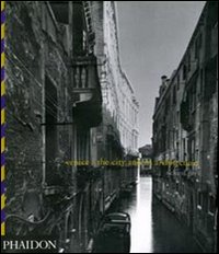 Venice: the city and the architecture. Ediz. illustrata