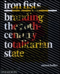 Iron Fists. Branding the 20th-century totalitarian state. Ediz. illustrata