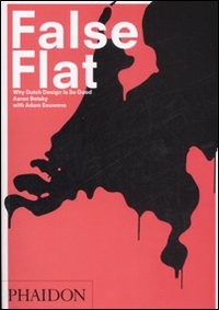 False flat. Why Dutch design is so good. Ediz. illustrata