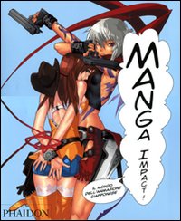 Manga impact! Il mondo del'animazione giapponese. Ediz. illustrata