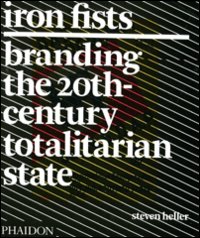 Iron Fists. Branding the 20th-century totalitarian state. Ediz. illustrata