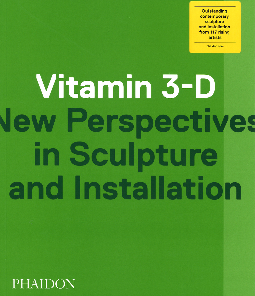 Vitamin 3-D. New perspective in sculpture and installation. Ediz. illustrata