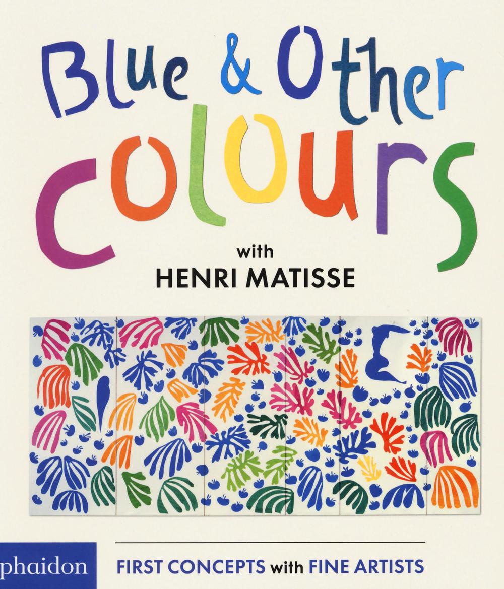 Blue & other colours with Henri Matisse. Ediz. illustrata