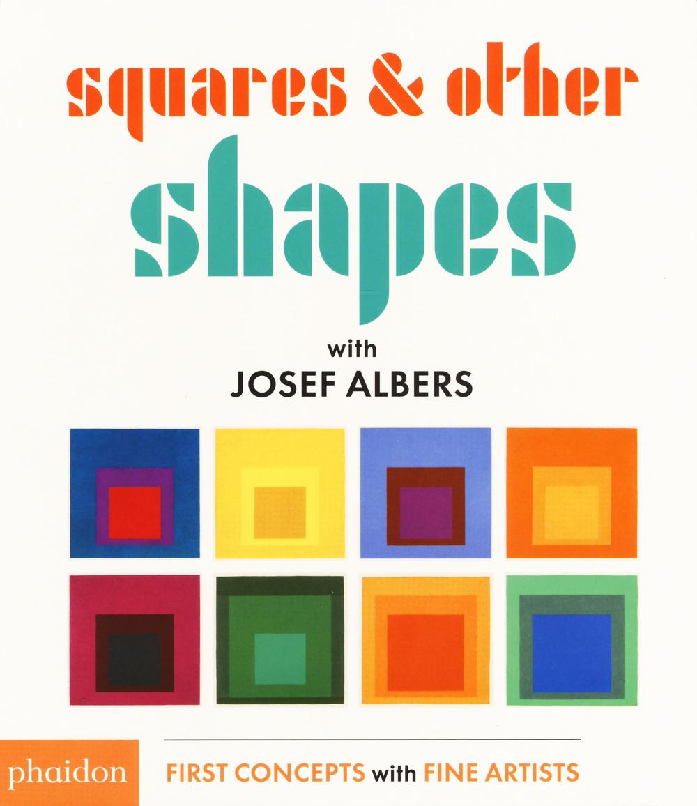 Squares & other shapes with Josef Albers. Ediz. illustrata