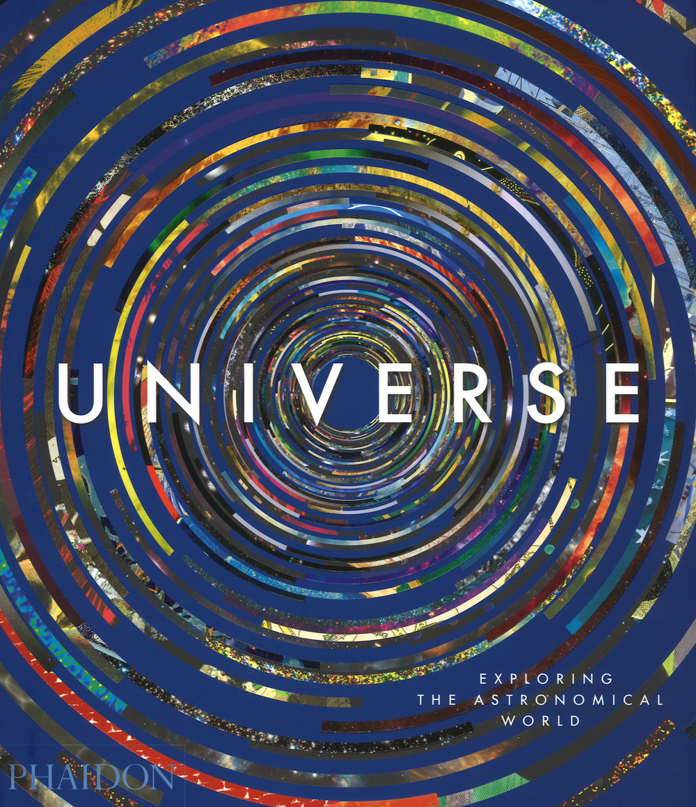 Universe. Exploring the astronomical world. Ediz. a colori