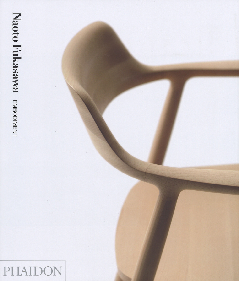 Naoto Fukasawa: embodiment. Ediz. a colori