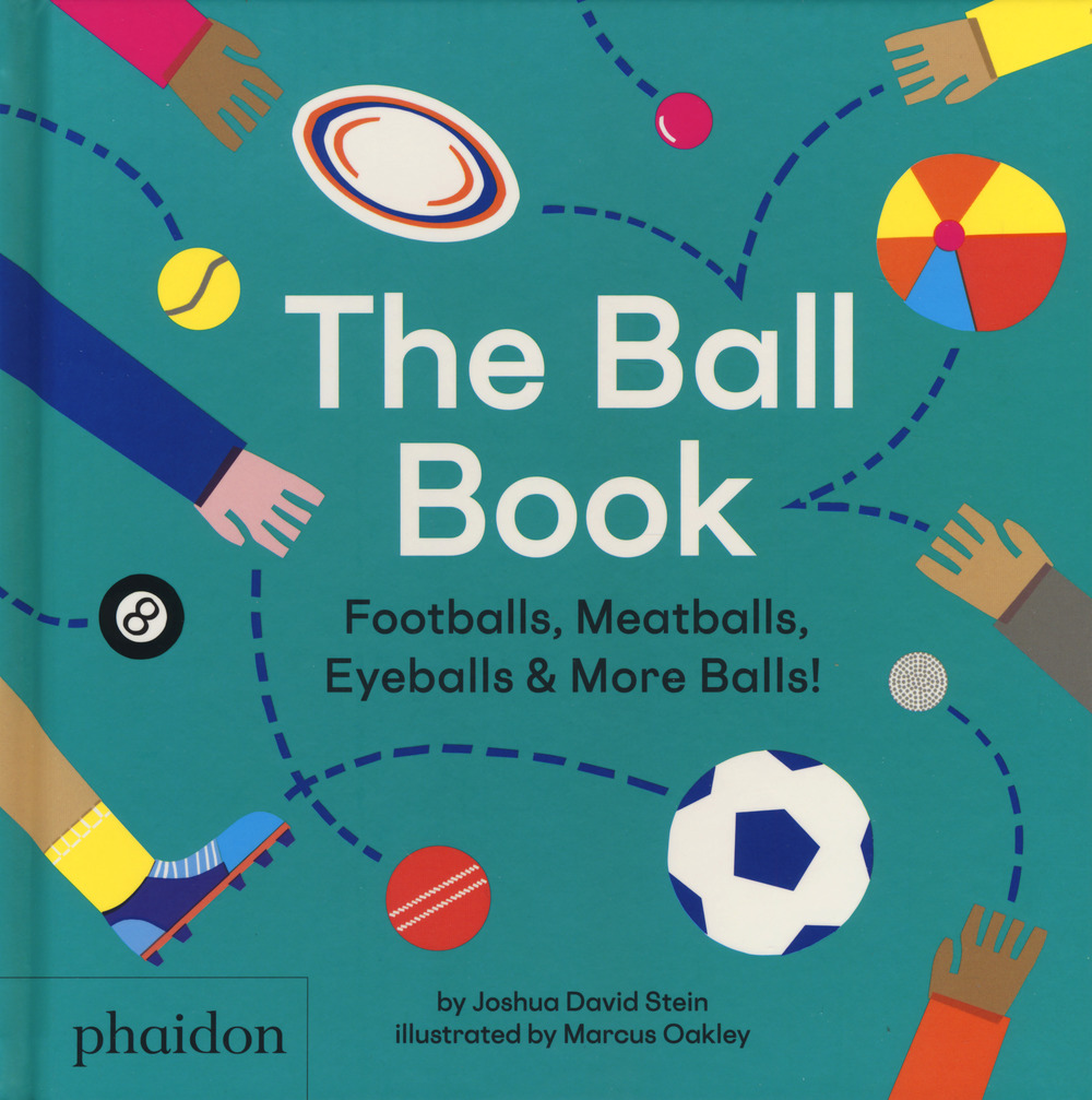 The ball book. Footballs, meatballs, eyeballs & more balls! Ediz. a colori