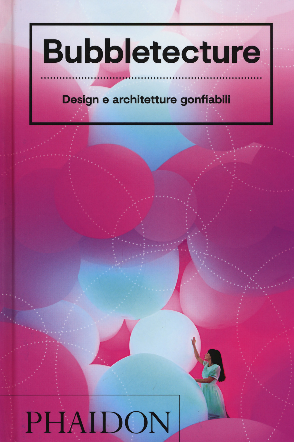 Bubbletecture. Design e architetture gonfiabili. Ediz. illustrata
