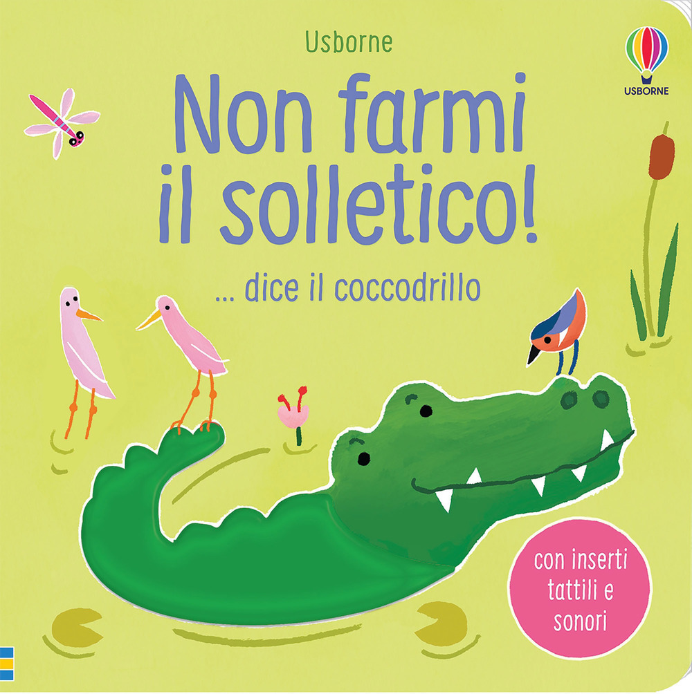 Non farmi il solletico! ...dice il coccodrillo. Ediz. a colori