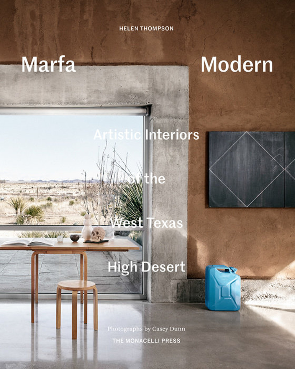 Marfa Modern. Artistic interiors of the West Texas high desert. Ediz. a colori