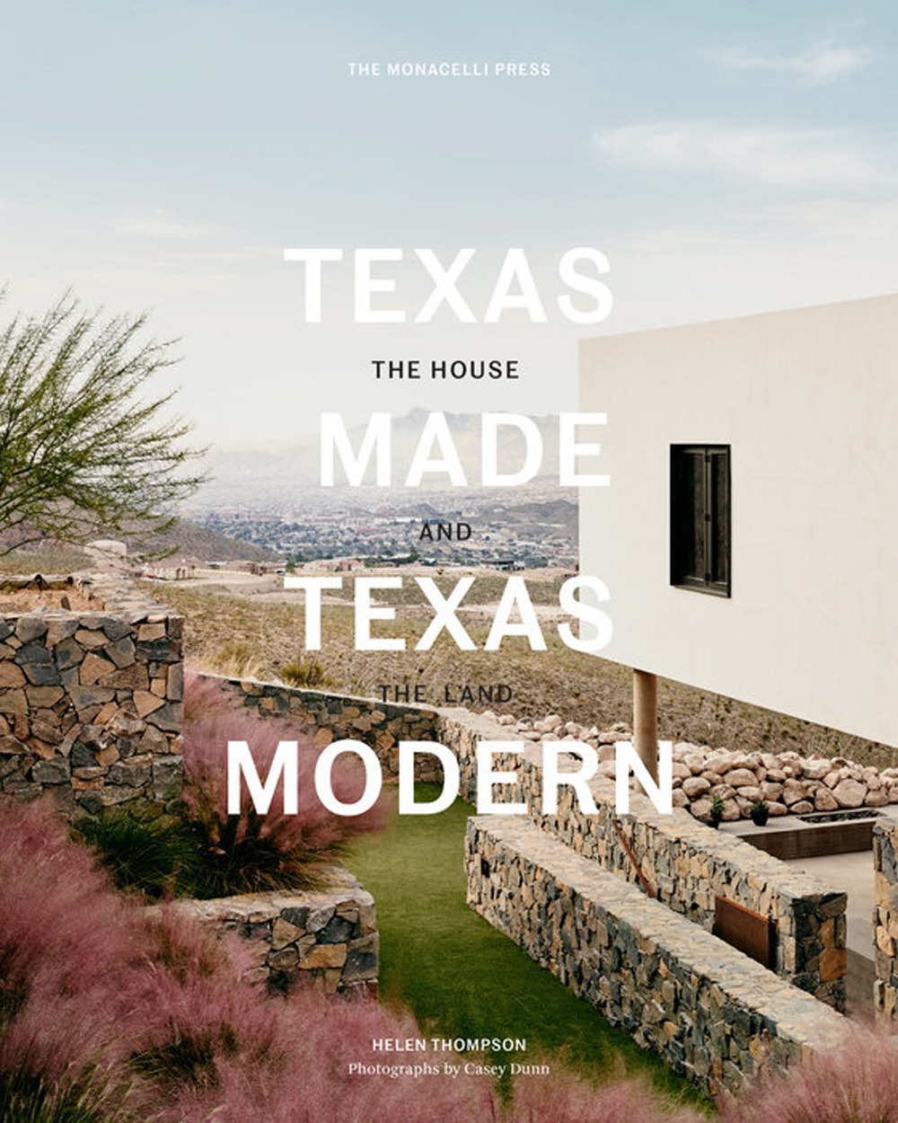 Texas made. Texas modern. The house and the land. Ediz. a colori