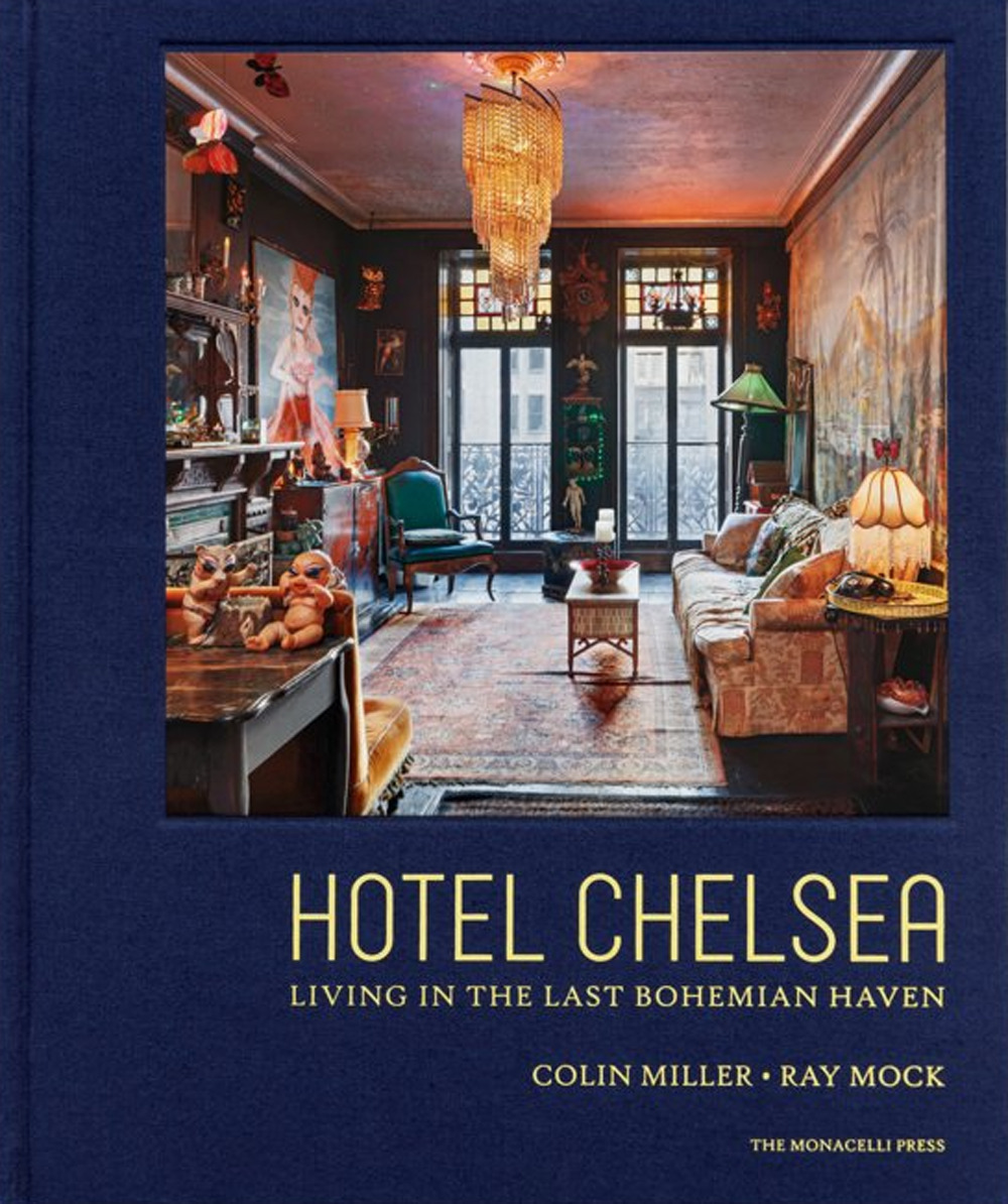 Hotel Chelsea. Living in the last bohemian haven. Ediz. a colori