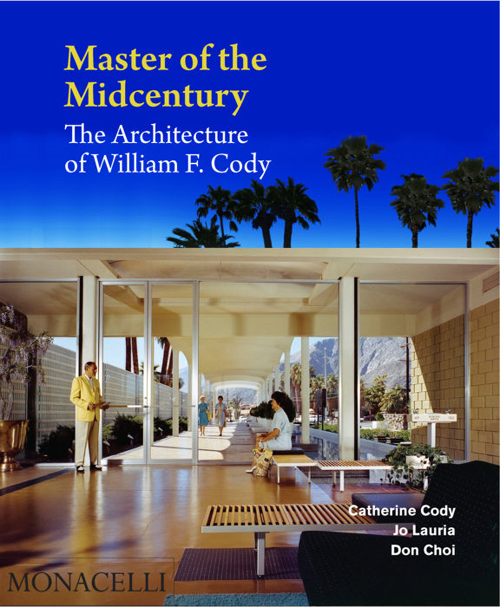 Master of the midcentury. The architecture of William F. Cody. Ediz. a colori