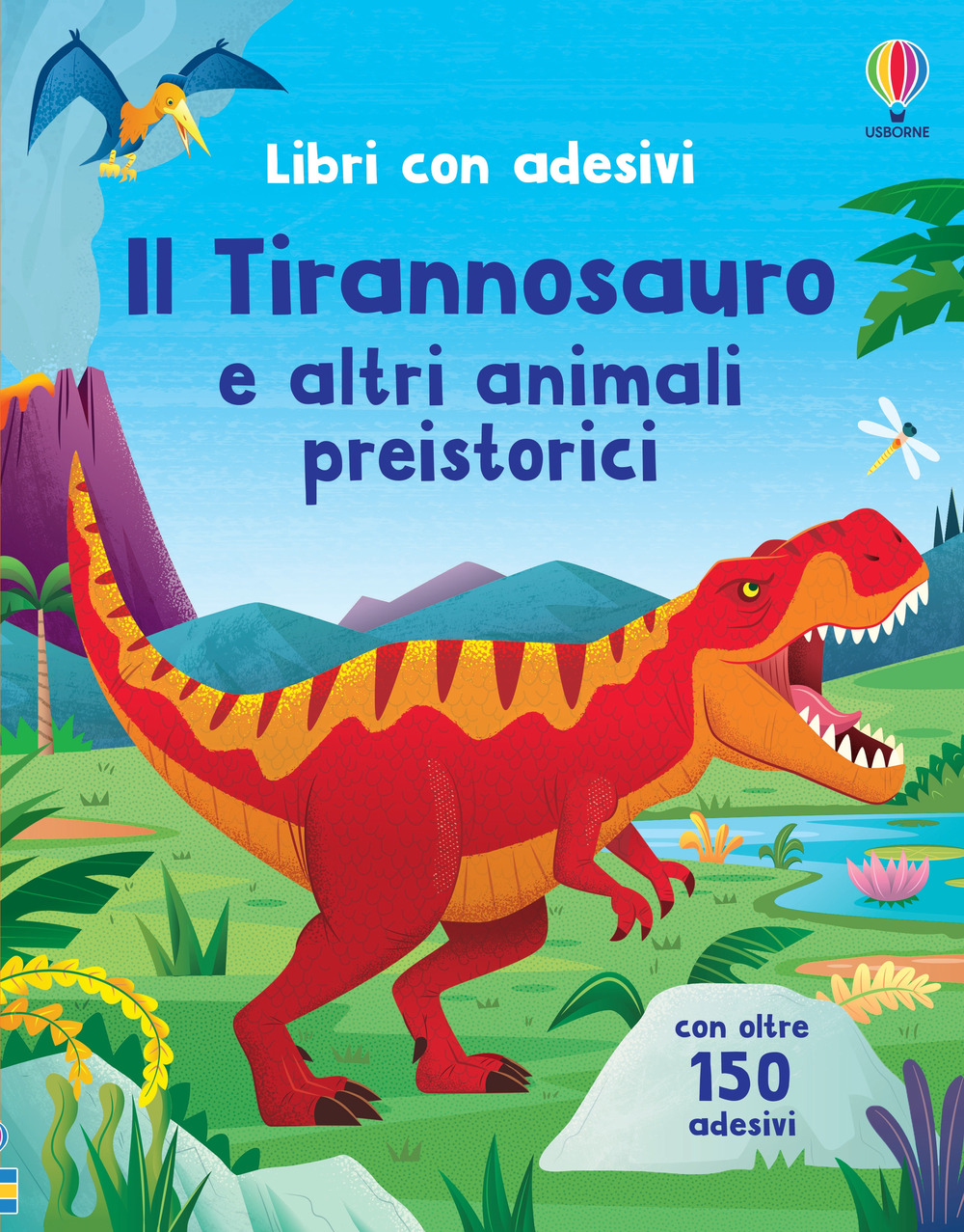 Il Tirannosauro e altri animali preistorici. Ediz. a colori. Con Adesivi