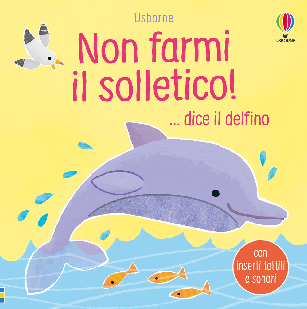 Non farmi il solletico! ...dice il delfino. Ediz. a colori