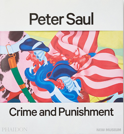 Peter Saul. Crime and punishment. Ediz. a colori