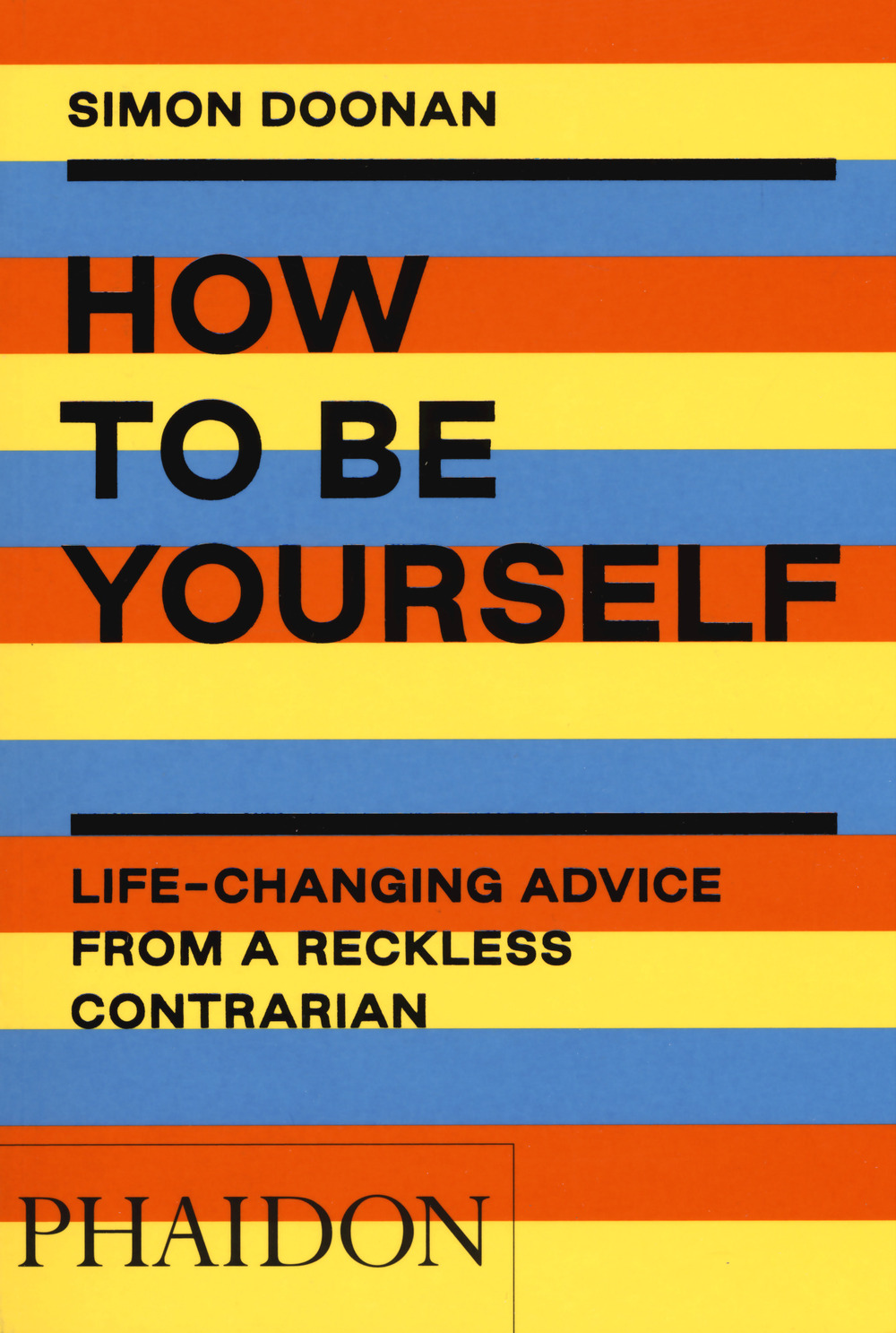 How to be yourself. Life-changing advice from a reckless contrarian. Ediz. a colori