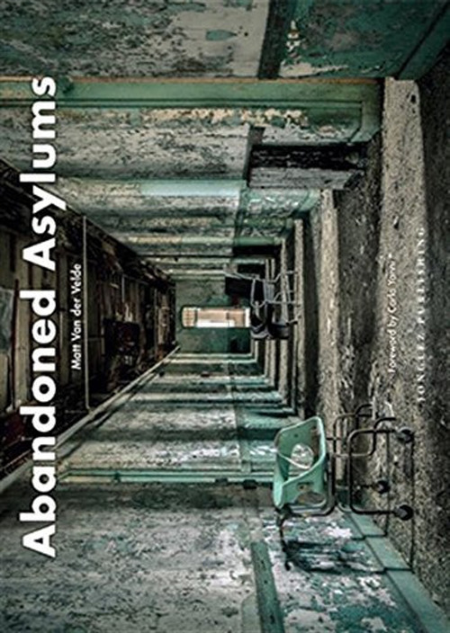 Abandoned asylums. Ediz. illustrata