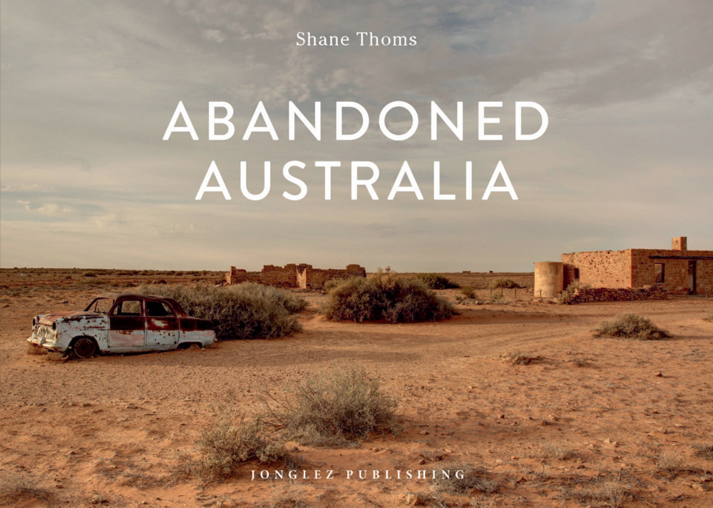 Abandoned Australia. Ediz. a colori