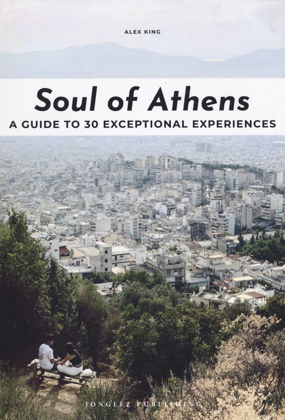 Soul of Athens. A guide to 30 exceptional experiences