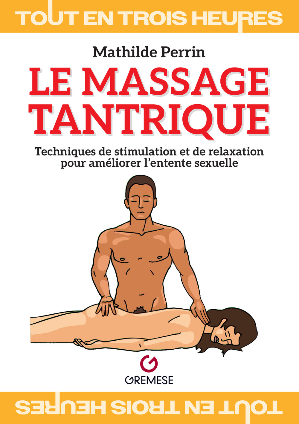 Le massage tantrique. Techniques de stimulation et de relaxation pour améliorer l'entente sexuelle