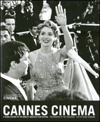 Cannes Cinema. A visual history of the world's greatest film festival. Ediz. illustrata