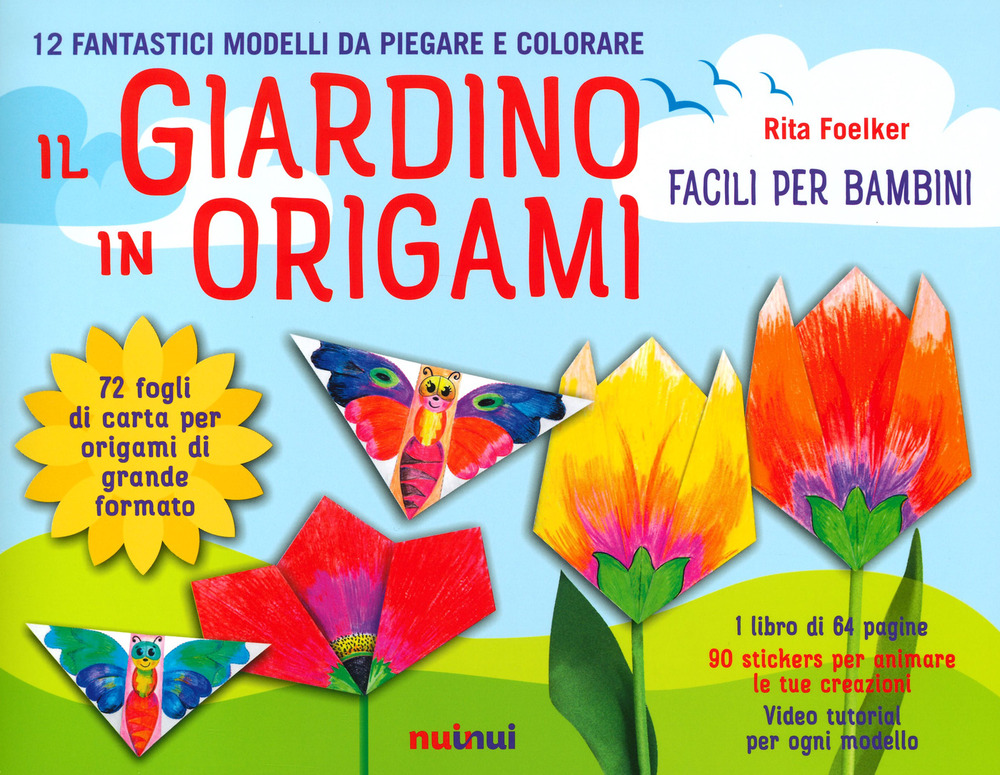 Il giardino in origami. Facili e per bambini. Ediz. a colori. Con carta da origami