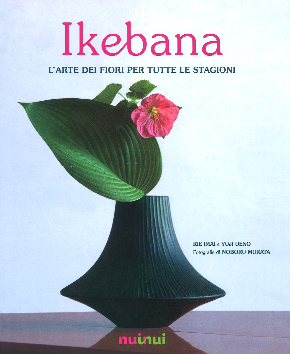Ikebana. L'arte dei fiori per tutte le stagioni. Ediz. illustrata